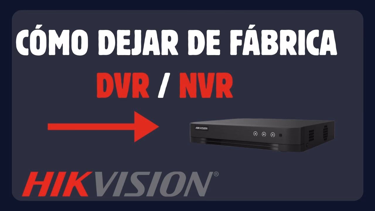 ¿Cómo volver a valores de fábrica DVR Hikvision?
